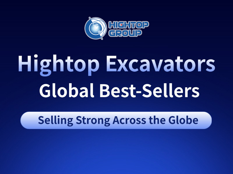 China's Intelligent Manufacturing Shines Globally: Hightop Compact Excavators Earn Acclaim Across Multiple Countries, Demonstrating Cross-Sector Operational Capabilities