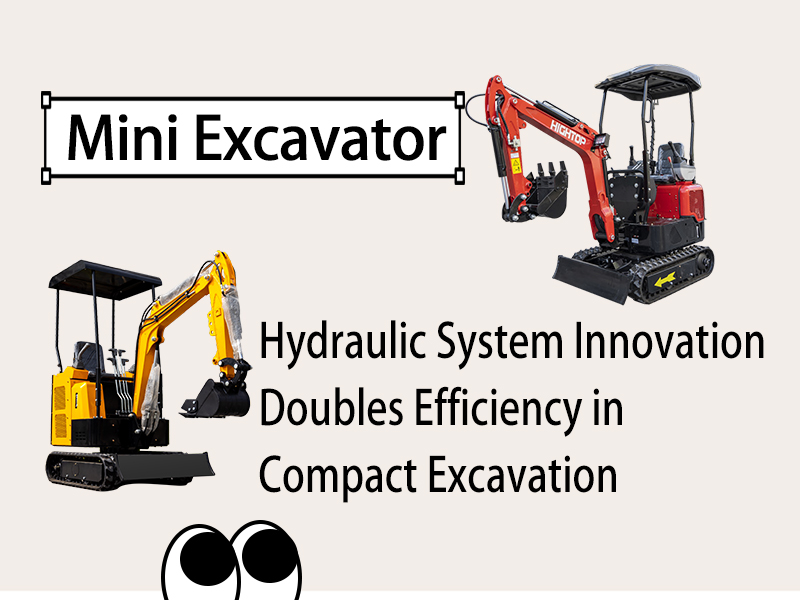 Hightop Mini Excavator: Hydraulic System Innovation Doubles Efficiency in Compact Excavation