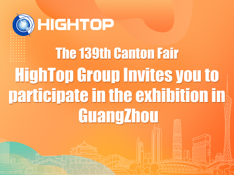 [Exhibition Invitation] The 139th Canton Fair is about to kick off—Hightop Group invites you to join us at this grand event!